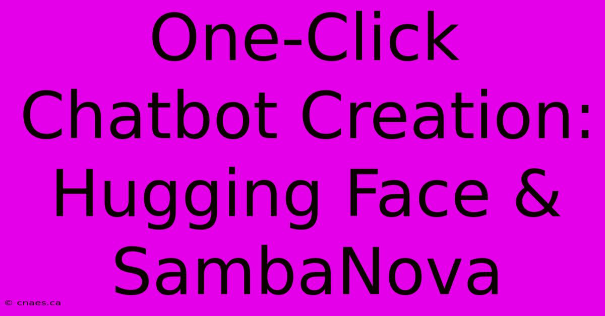 One-Click Chatbot Creation: Hugging Face & SambaNova