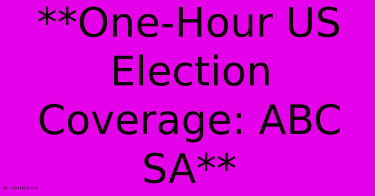 **One-Hour US Election Coverage: ABC SA** 