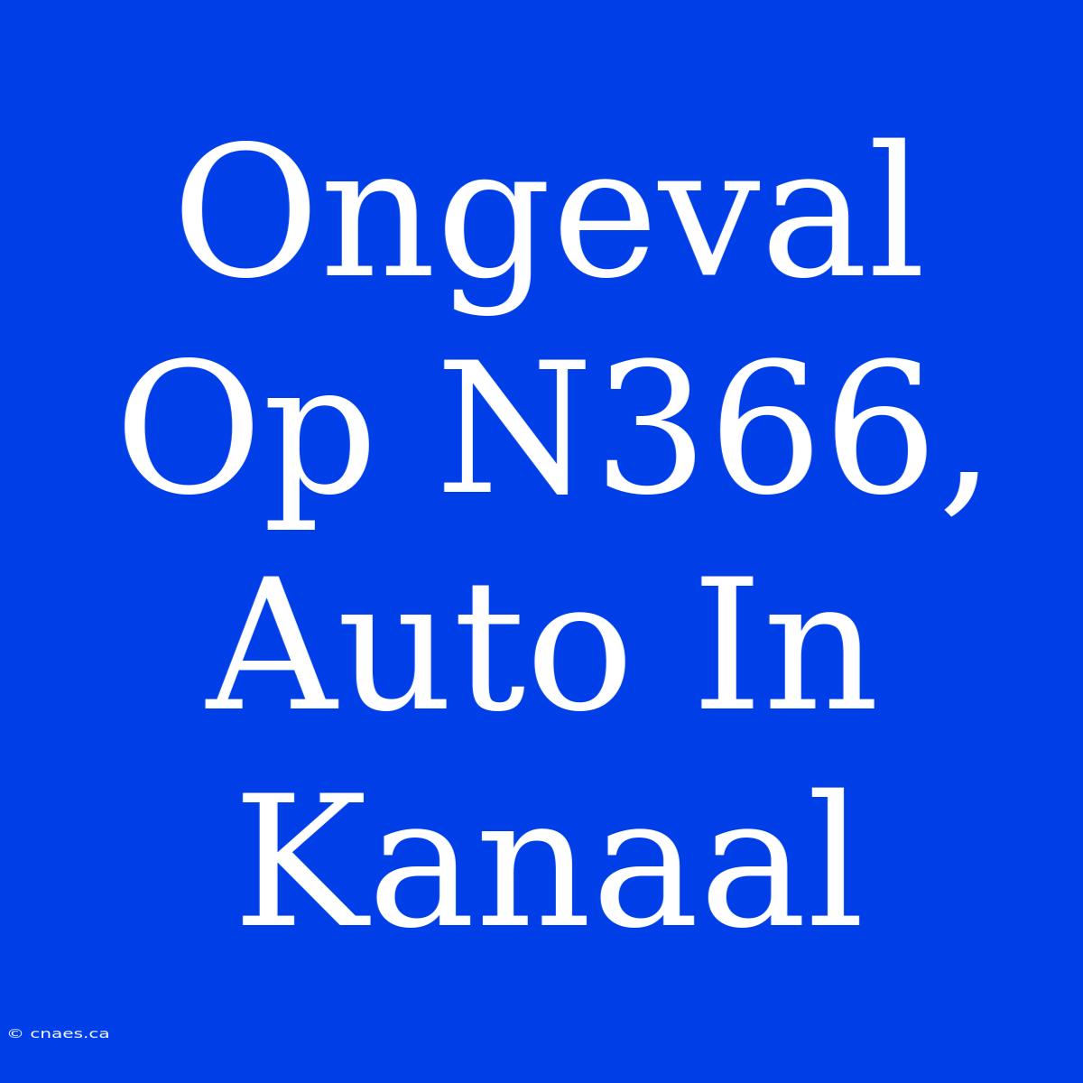 Ongeval Op N366, Auto In Kanaal