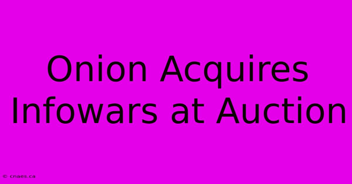 Onion Acquires Infowars At Auction