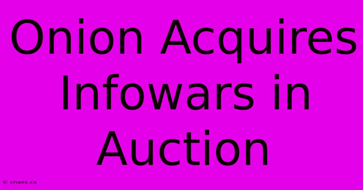 Onion Acquires Infowars In Auction