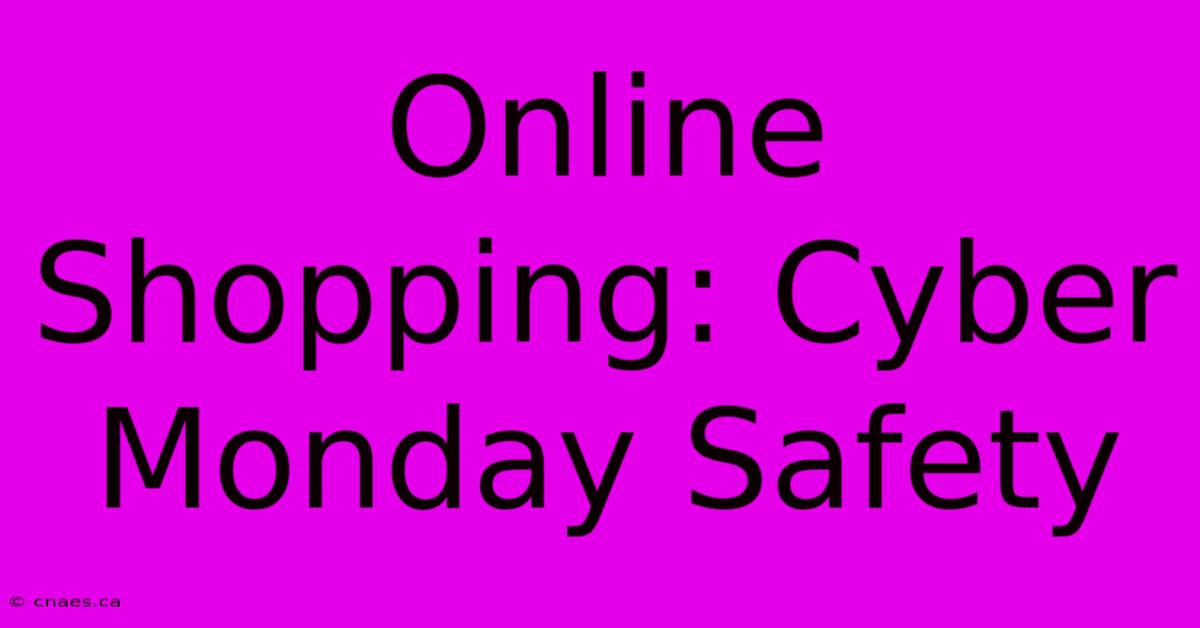 Online Shopping: Cyber Monday Safety