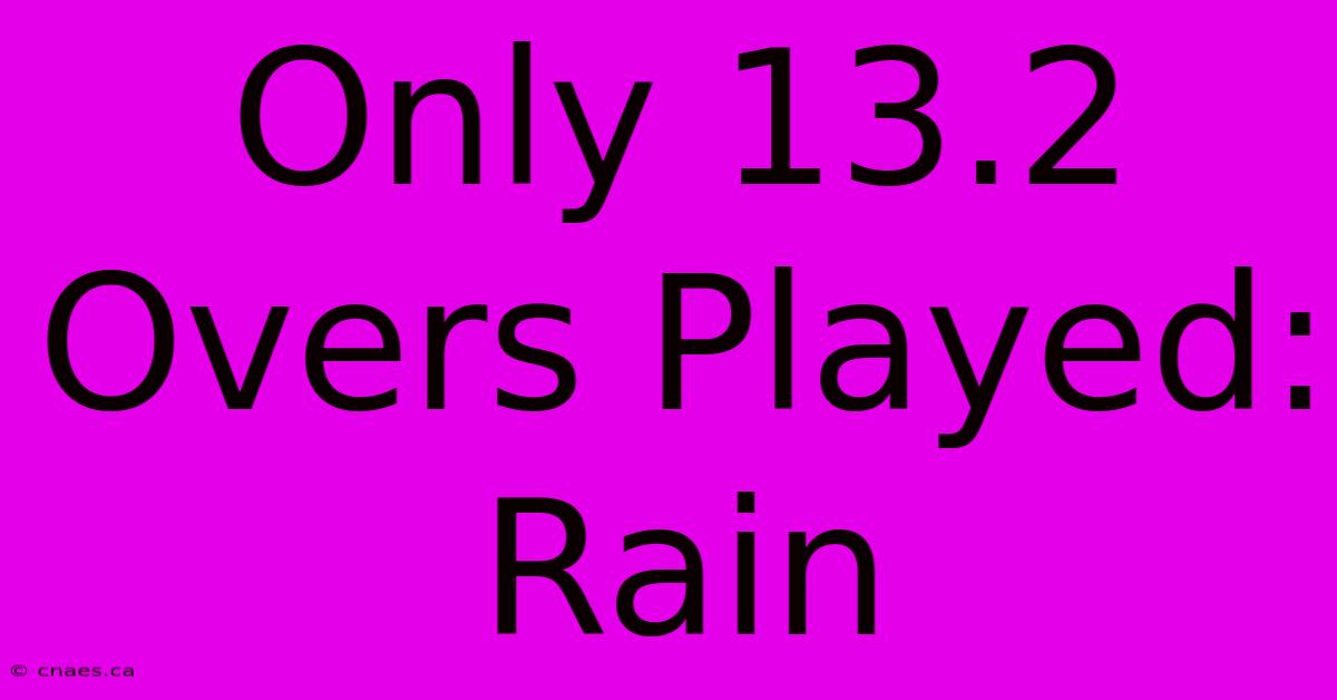 Only 13.2 Overs Played: Rain