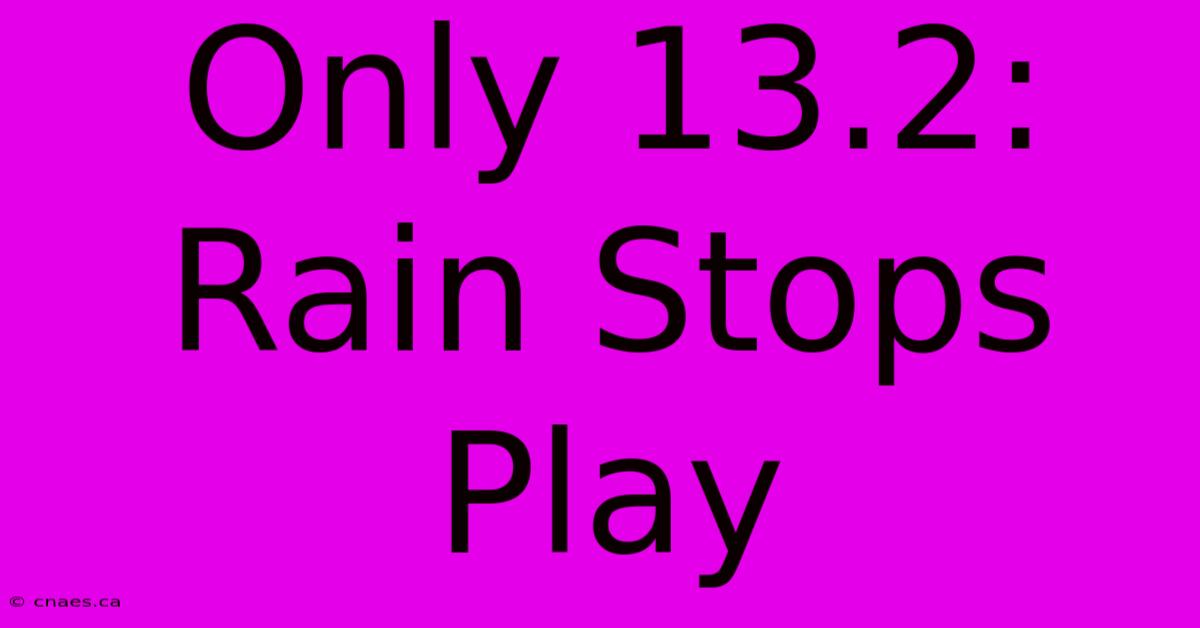 Only 13.2: Rain Stops Play