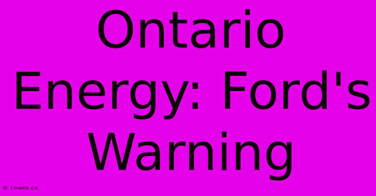 Ontario Energy: Ford's Warning