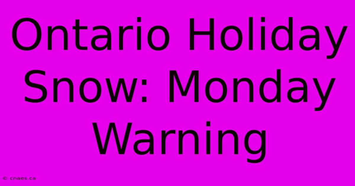 Ontario Holiday Snow: Monday Warning