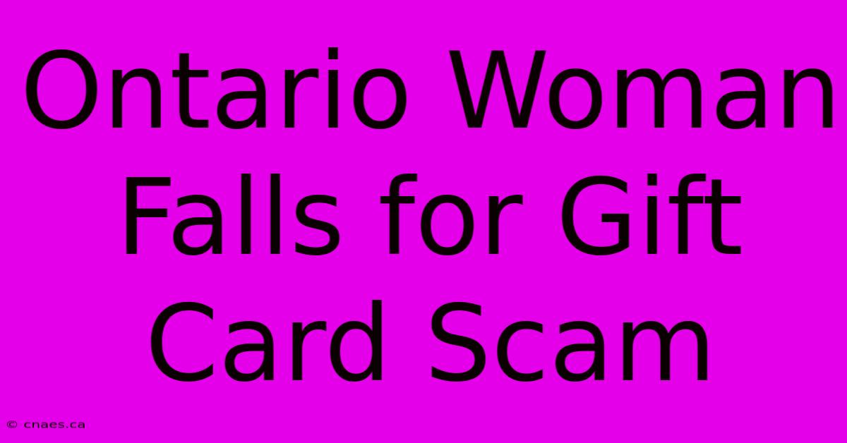 Ontario Woman Falls For Gift Card Scam