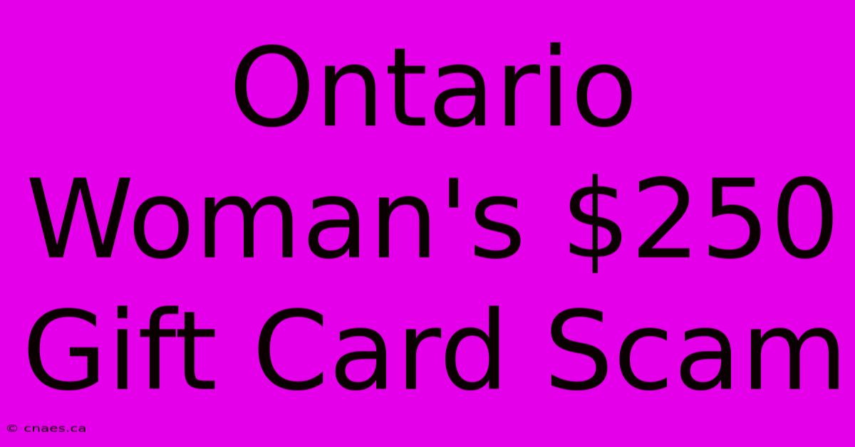 Ontario Woman's $250 Gift Card Scam