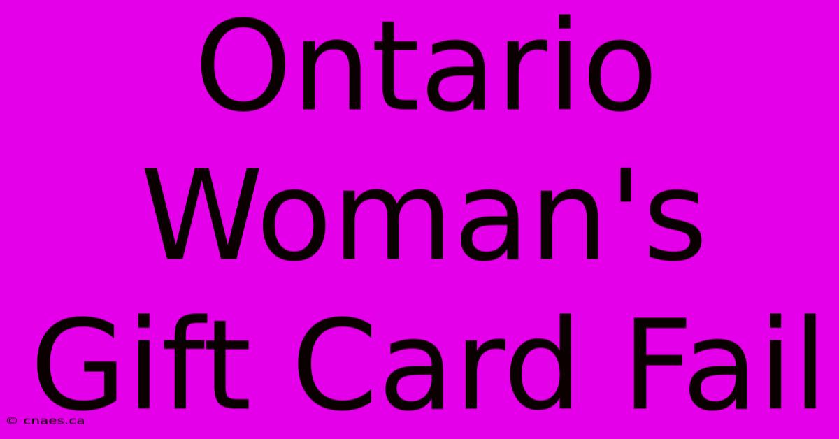 Ontario Woman's Gift Card Fail