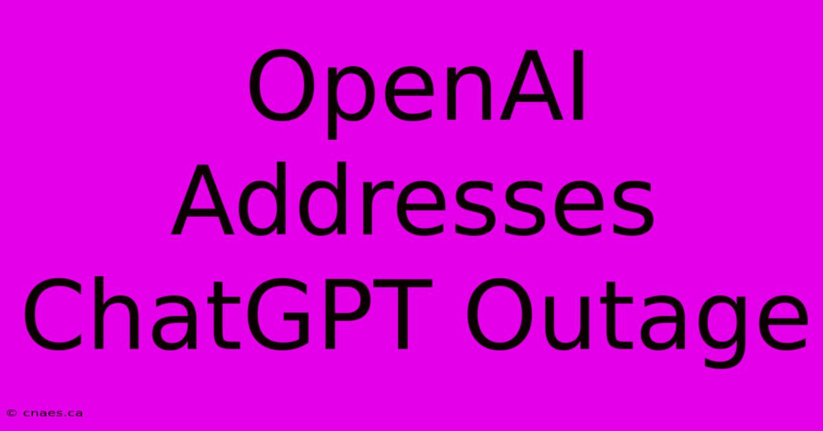 OpenAI Addresses ChatGPT Outage