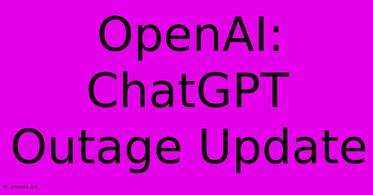 OpenAI:  ChatGPT Outage Update