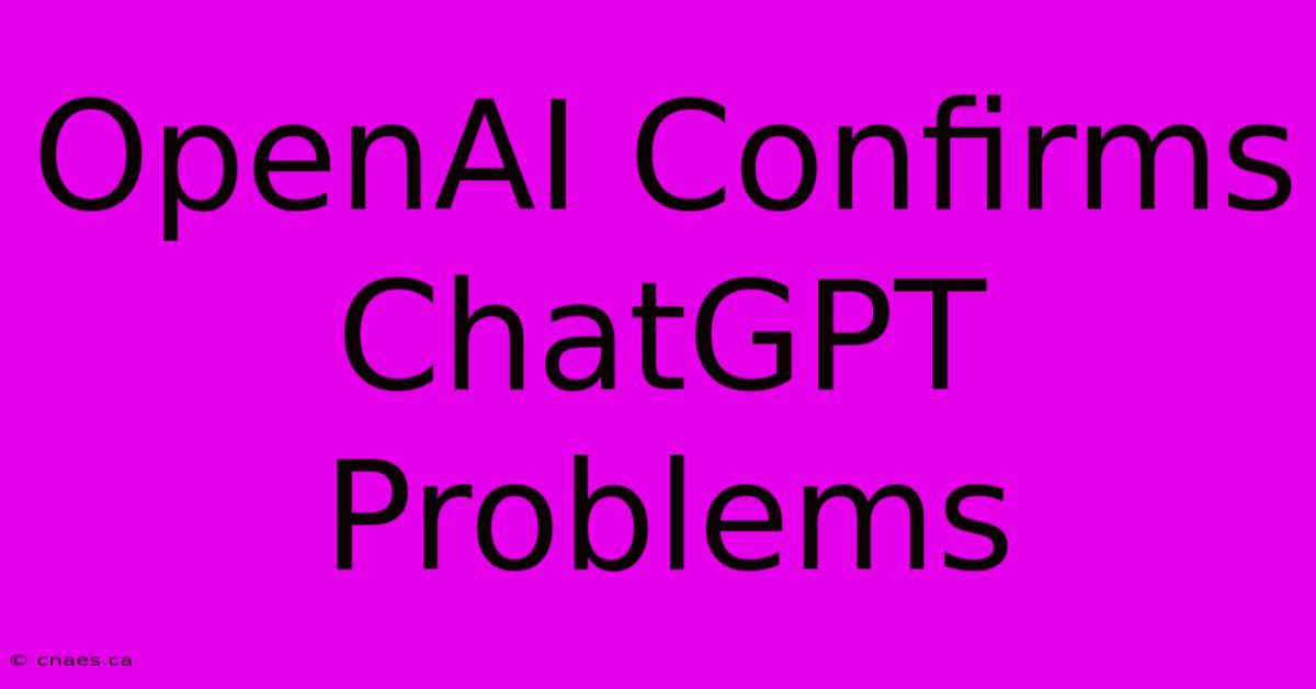 OpenAI Confirms ChatGPT Problems