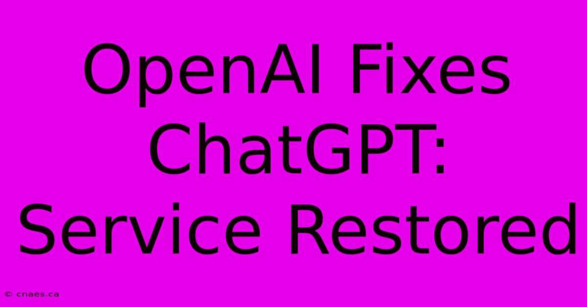 OpenAI Fixes ChatGPT: Service Restored