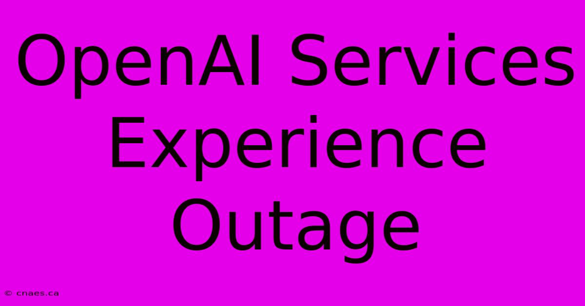 OpenAI Services Experience Outage