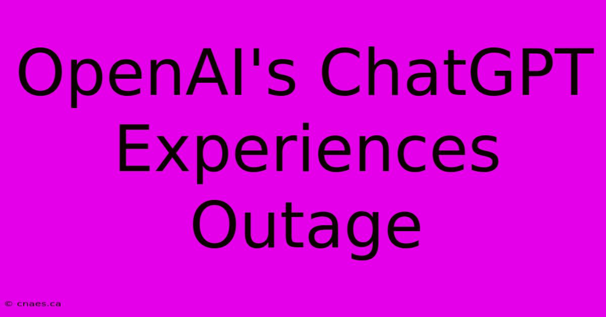 OpenAI's ChatGPT Experiences Outage