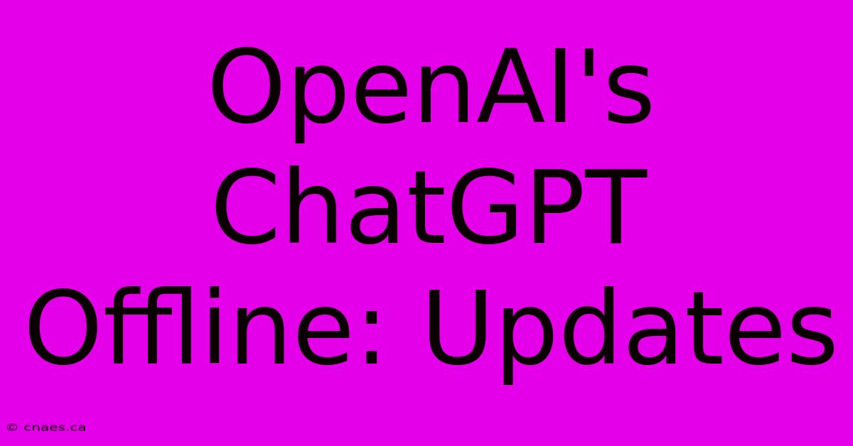 OpenAI's ChatGPT Offline: Updates