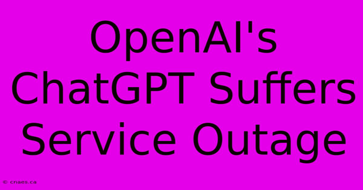 OpenAI's ChatGPT Suffers Service Outage