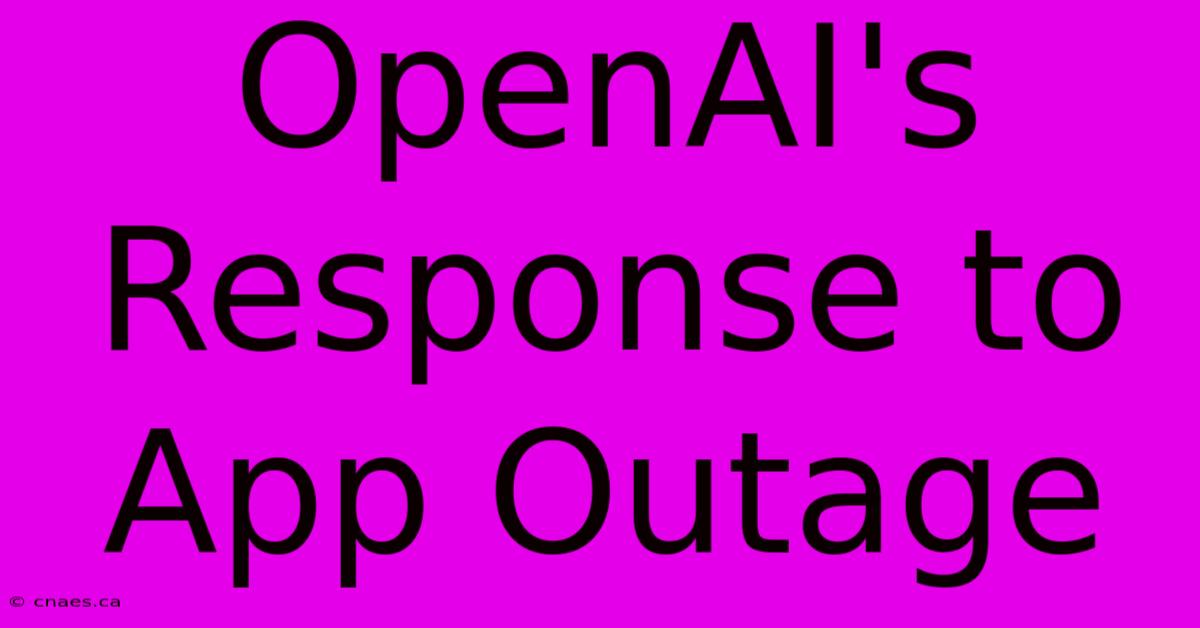 OpenAI's Response To App Outage