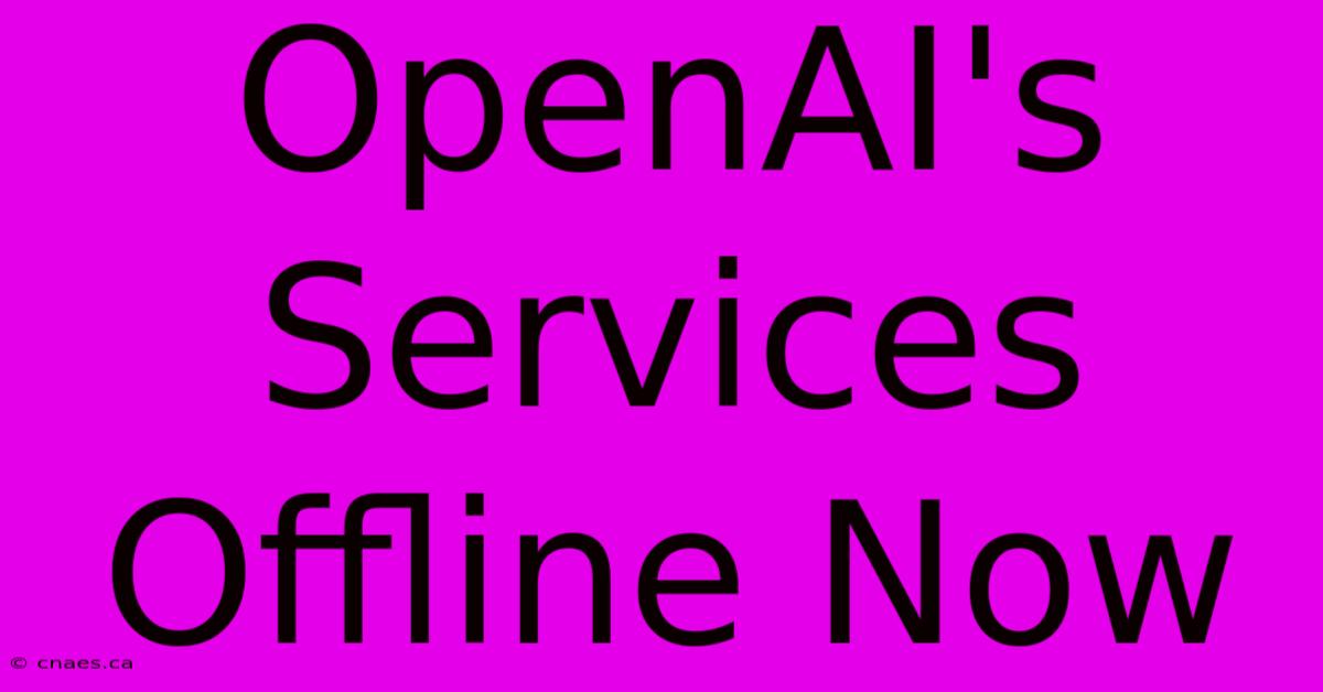 OpenAI's Services Offline Now