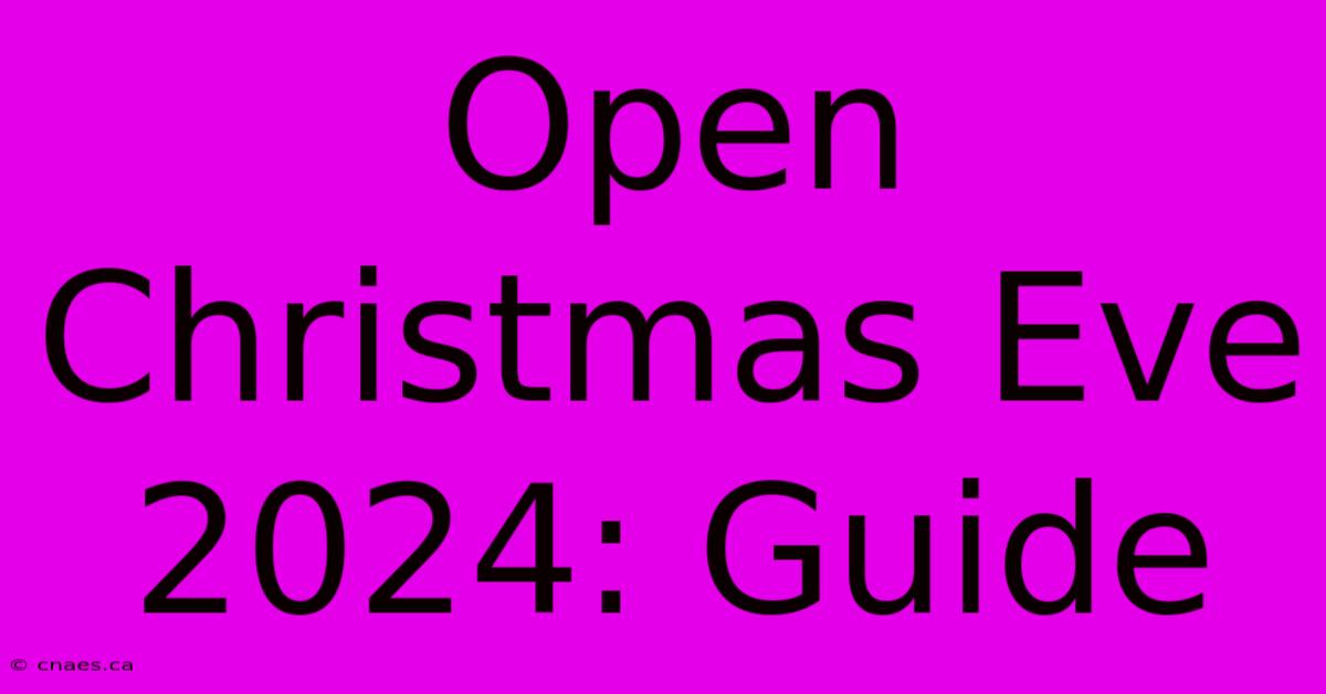 Open Christmas Eve 2024: Guide