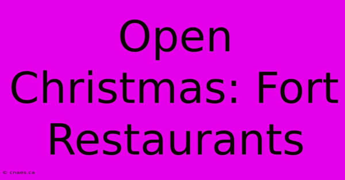 Open Christmas: Fort Restaurants