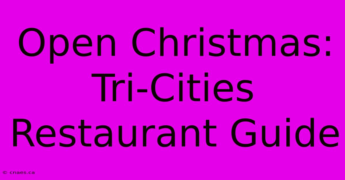 Open Christmas: Tri-Cities Restaurant Guide