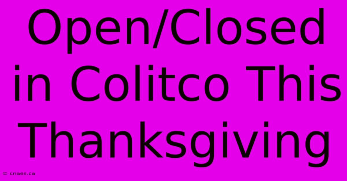 Open/Closed In Colitco This Thanksgiving