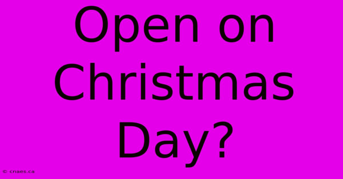 Open On Christmas Day?