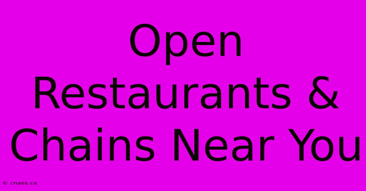 Open Restaurants & Chains Near You