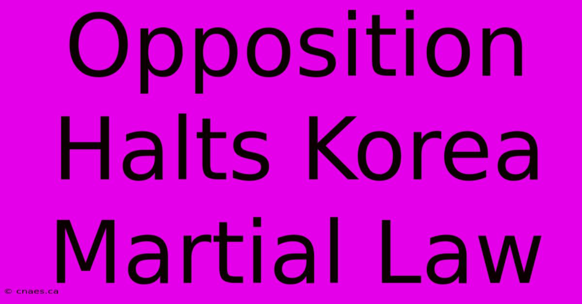 Opposition Halts Korea Martial Law