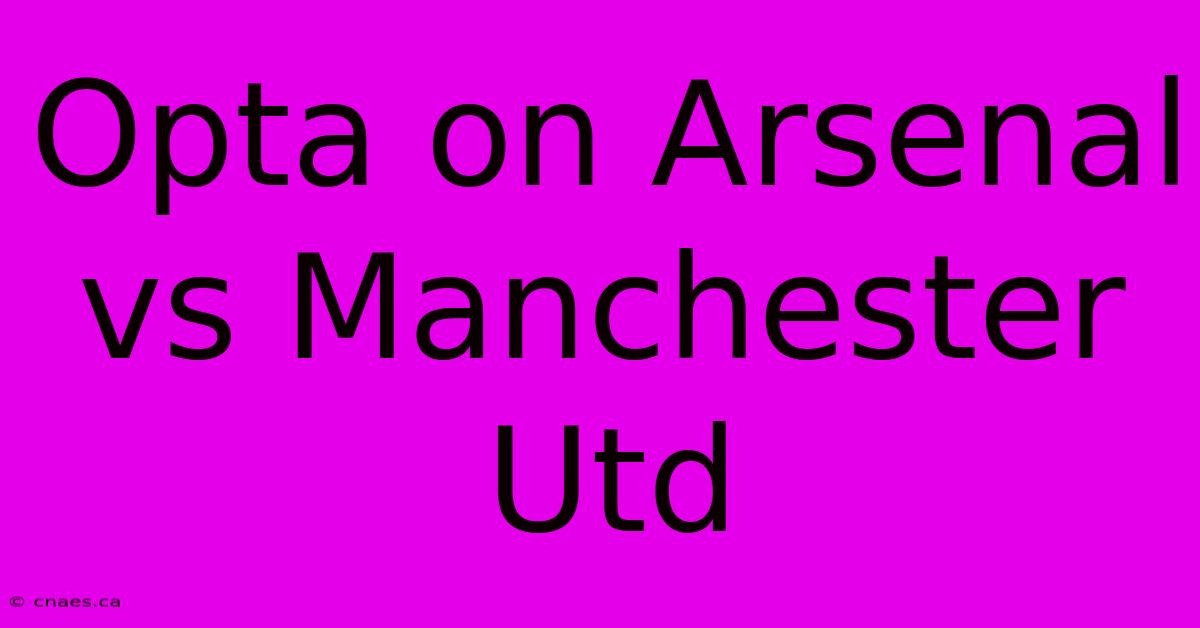 Opta On Arsenal Vs Manchester Utd