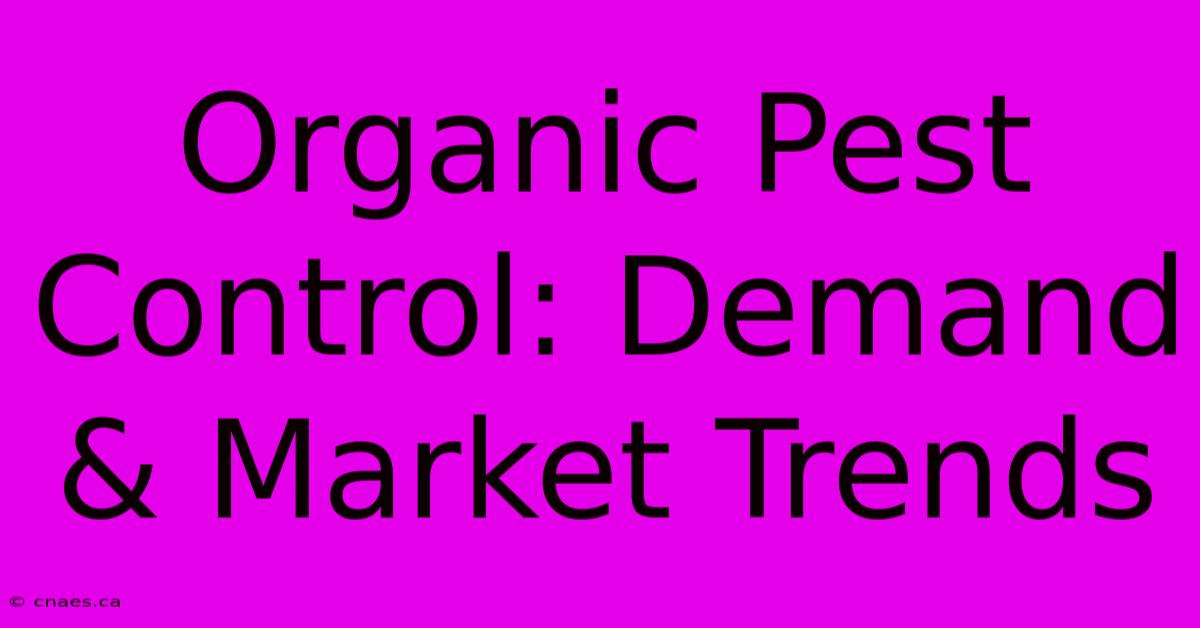 Organic Pest Control: Demand & Market Trends