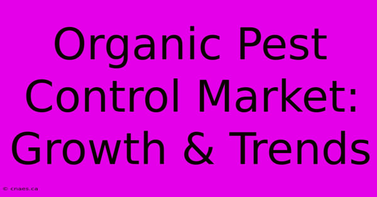 Organic Pest Control Market: Growth & Trends