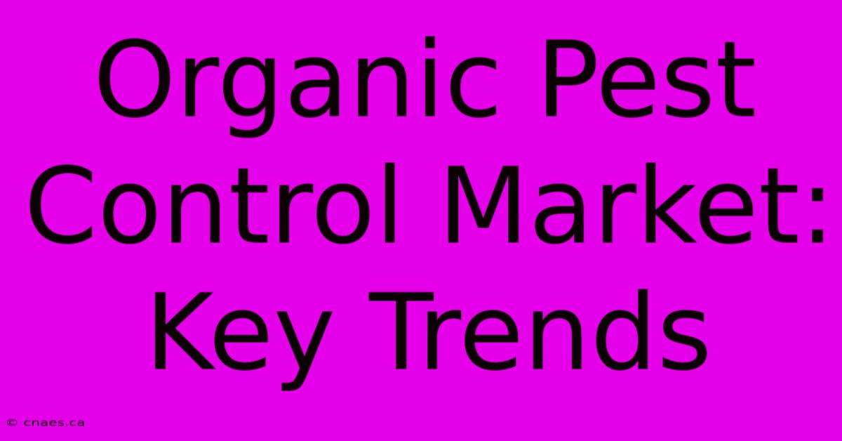 Organic Pest Control Market: Key Trends