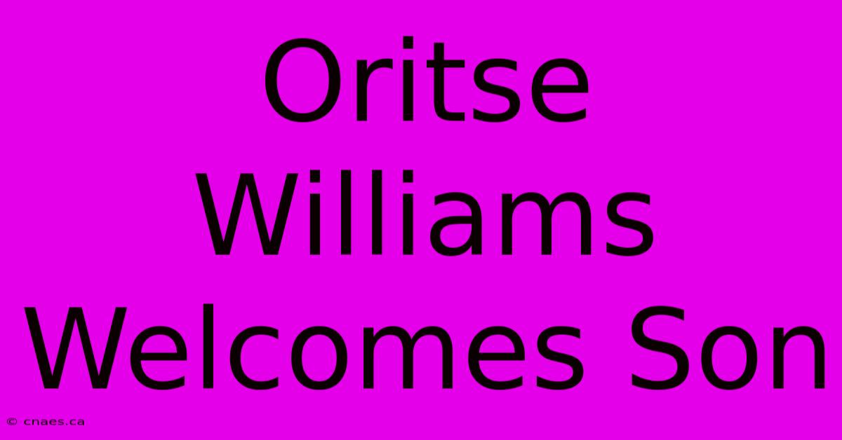 Oritse Williams Welcomes Son