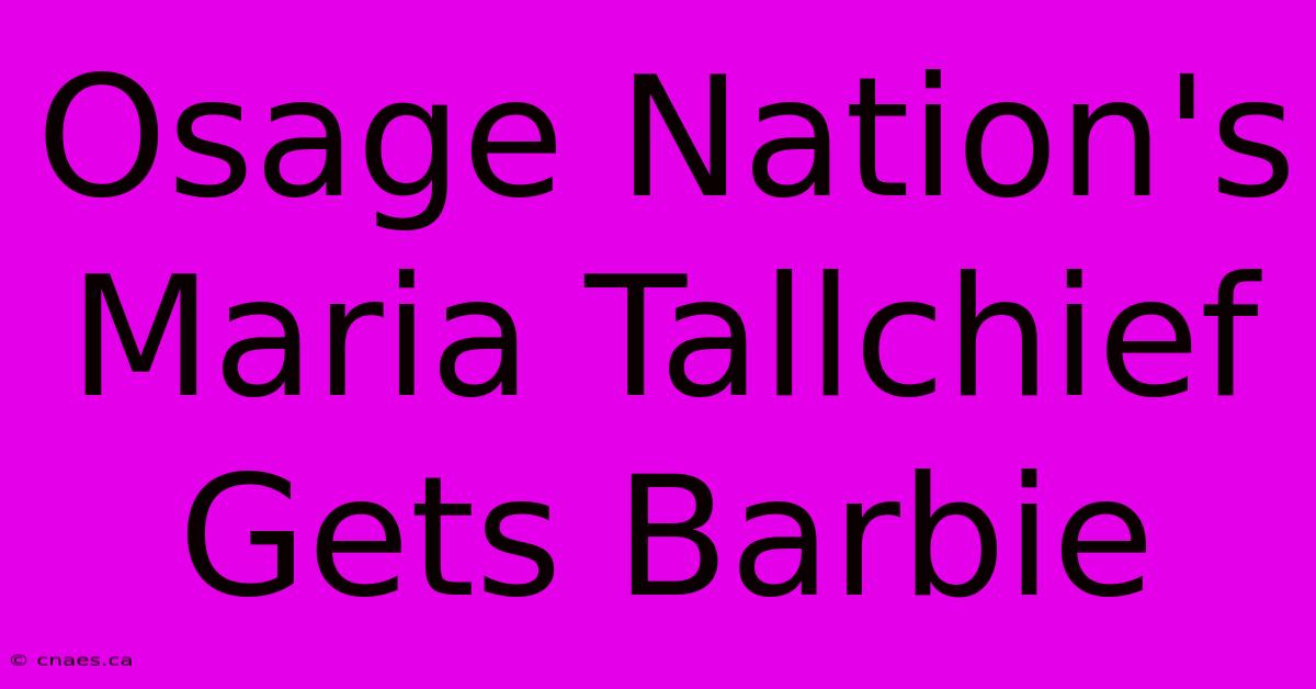 Osage Nation's Maria Tallchief Gets Barbie