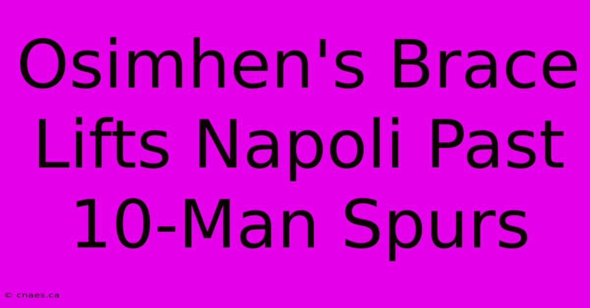 Osimhen's Brace Lifts Napoli Past 10-Man Spurs