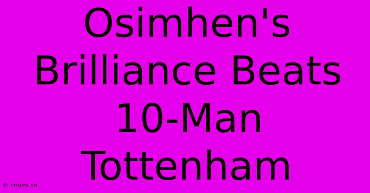 Osimhen's Brilliance Beats 10-Man Tottenham