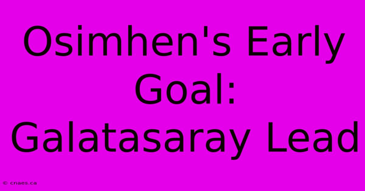 Osimhen's Early Goal: Galatasaray Lead