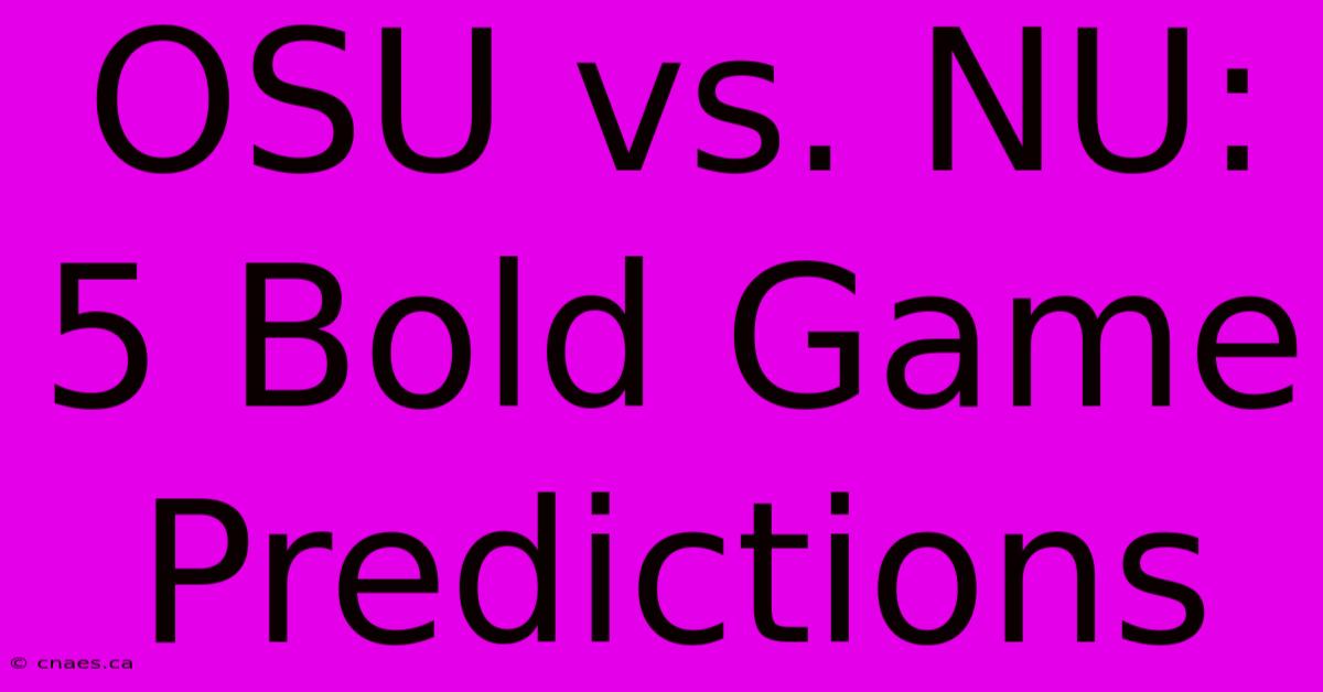 OSU Vs. NU: 5 Bold Game Predictions