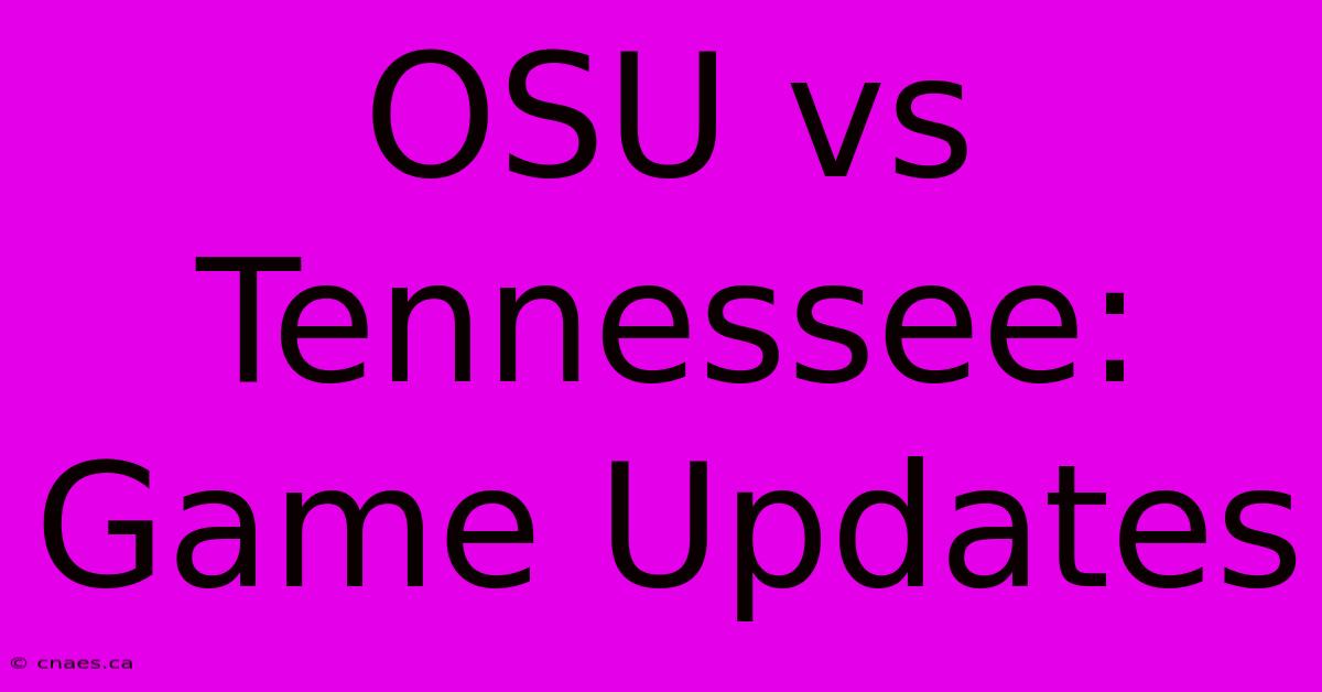 OSU Vs Tennessee: Game Updates