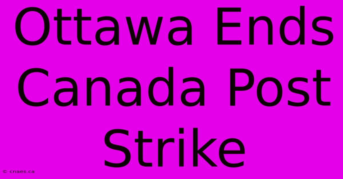 Ottawa Ends Canada Post Strike