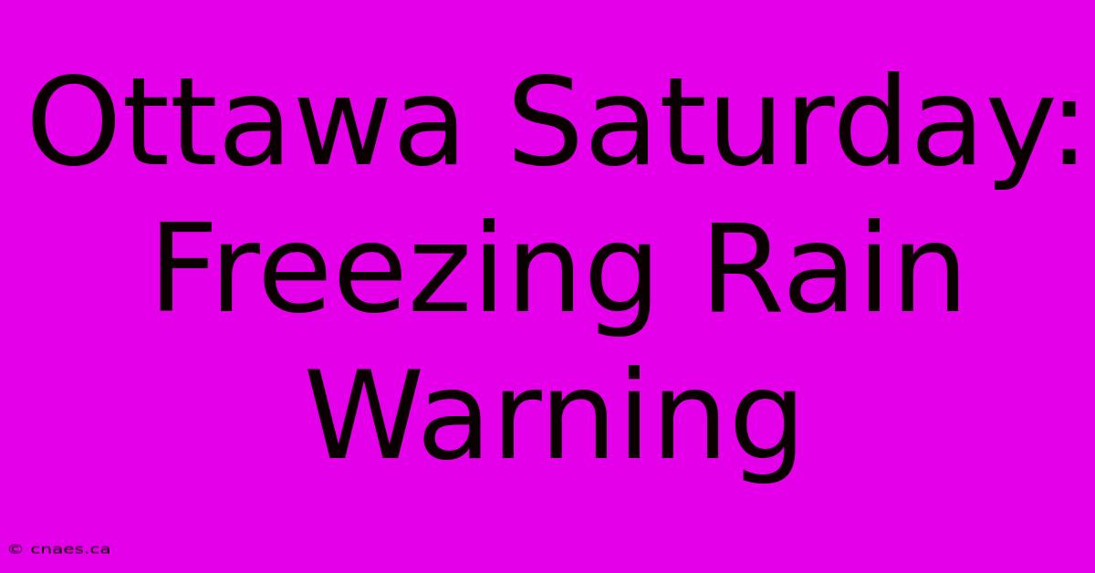 Ottawa Saturday: Freezing Rain Warning