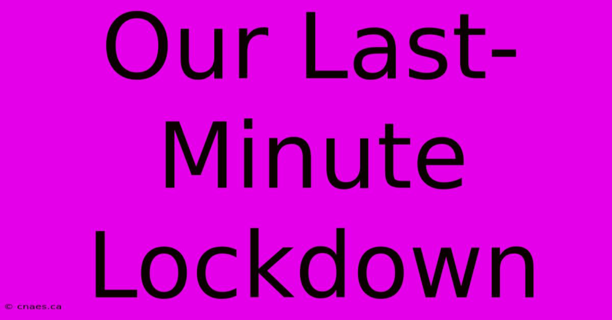 Our Last-Minute Lockdown