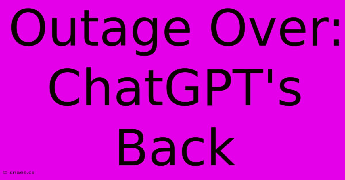 Outage Over: ChatGPT's Back