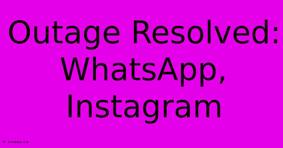 Outage Resolved: WhatsApp, Instagram