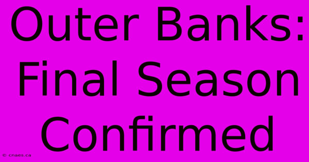 Outer Banks: Final Season Confirmed