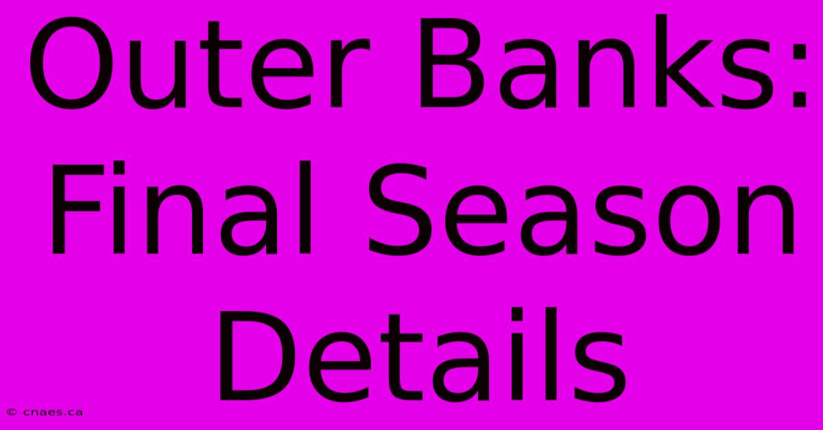 Outer Banks: Final Season Details 