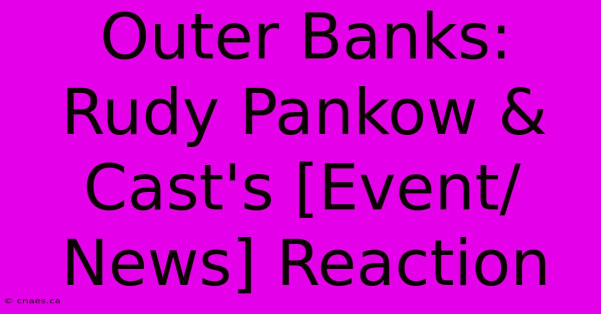 Outer Banks: Rudy Pankow & Cast's [Event/News] Reaction 