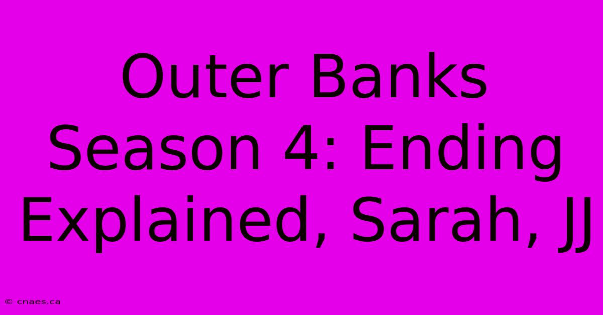 Outer Banks Season 4: Ending Explained, Sarah, JJ